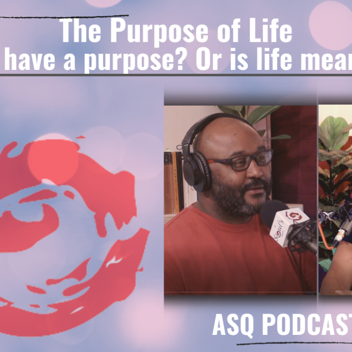 ASQ S1 E6 The Purpose of Life