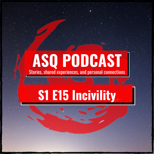 ASQ S1 E15: Why are people so uncivil, nasty, and disrespectful?