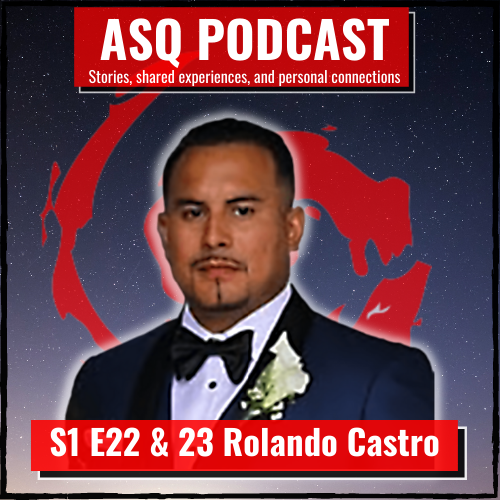 ASQ  S1 E23: Rolando Castro- A  Father’s Quest