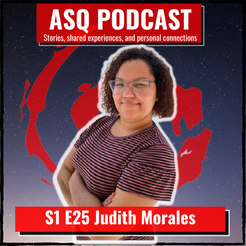 ASQ PODCAST S1 E25: Judith Morales (Overcoming Obstacles)