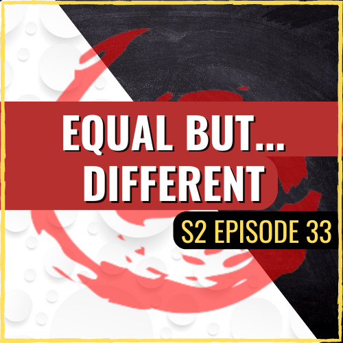ASQ PODCAST S2 E33: Equal But…Different
